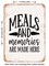 DECORATIVE METAL SIGN - Meals and Memories Are Made Here - Vintage Rusty Look